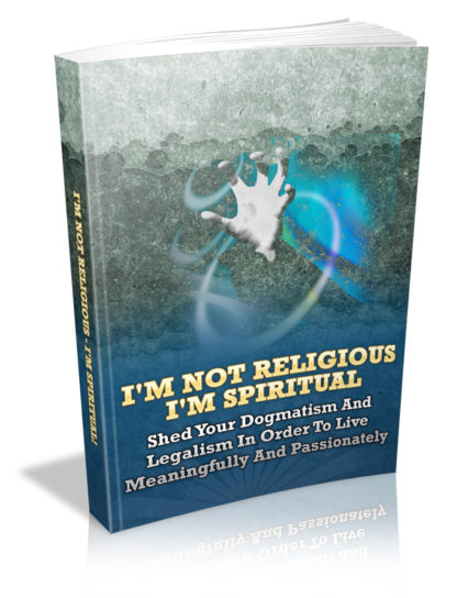 I’m Not Religious – I’m Spiritual!